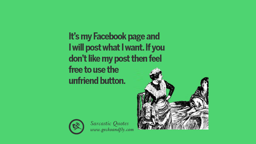 It's my Facebook page and I will post what I want. If you don't like my post then feel free to use the unfriend button.