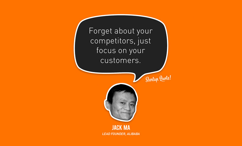 Esqueça os seus concorrentes, concentre-se apenas nos seus clientes. - Jack Ma