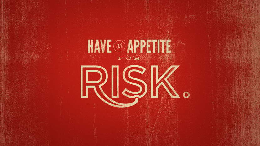 have an appetite for risk.
