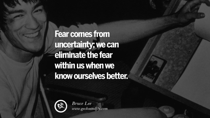 Fear comes from uncertainty; we can eliminate the fear within us when we know ourselves better.