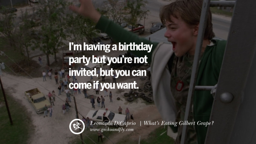 Leonardo Dicaprio Film Citater Jeg har en fødselsdagsfest, men du er ikke inviteret, men du kan komme, hvis du vil. - Hvad spiser Gilbert Grape? bedste inspirerende tumblr Citater instagram pinterest'm having a birthday party but you're not invited, but you can come if you want. - What's Eating Gilbert Grape? best inspirational tumblr quotes instagram pinterest