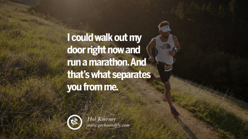 Inspirational Motivational Poster Amway or Herbalife I could walk out my door RIGHT NOW and run a marathon. And that’s what SEPARATES you from me. - Hal Koerner best inspirational tumblr quotes instagram