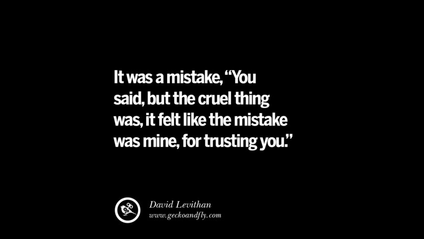 Quotes on Friendship, Trust and Love Betrayal It was a mistake,