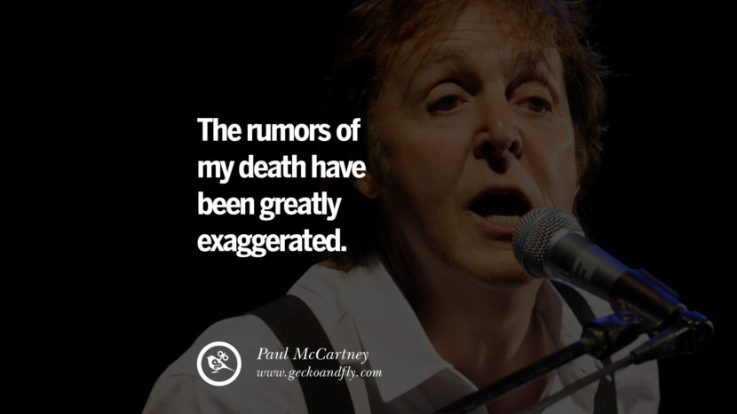 The rumors of my death have been greatly exaggerated. Quote by Paul McCartney