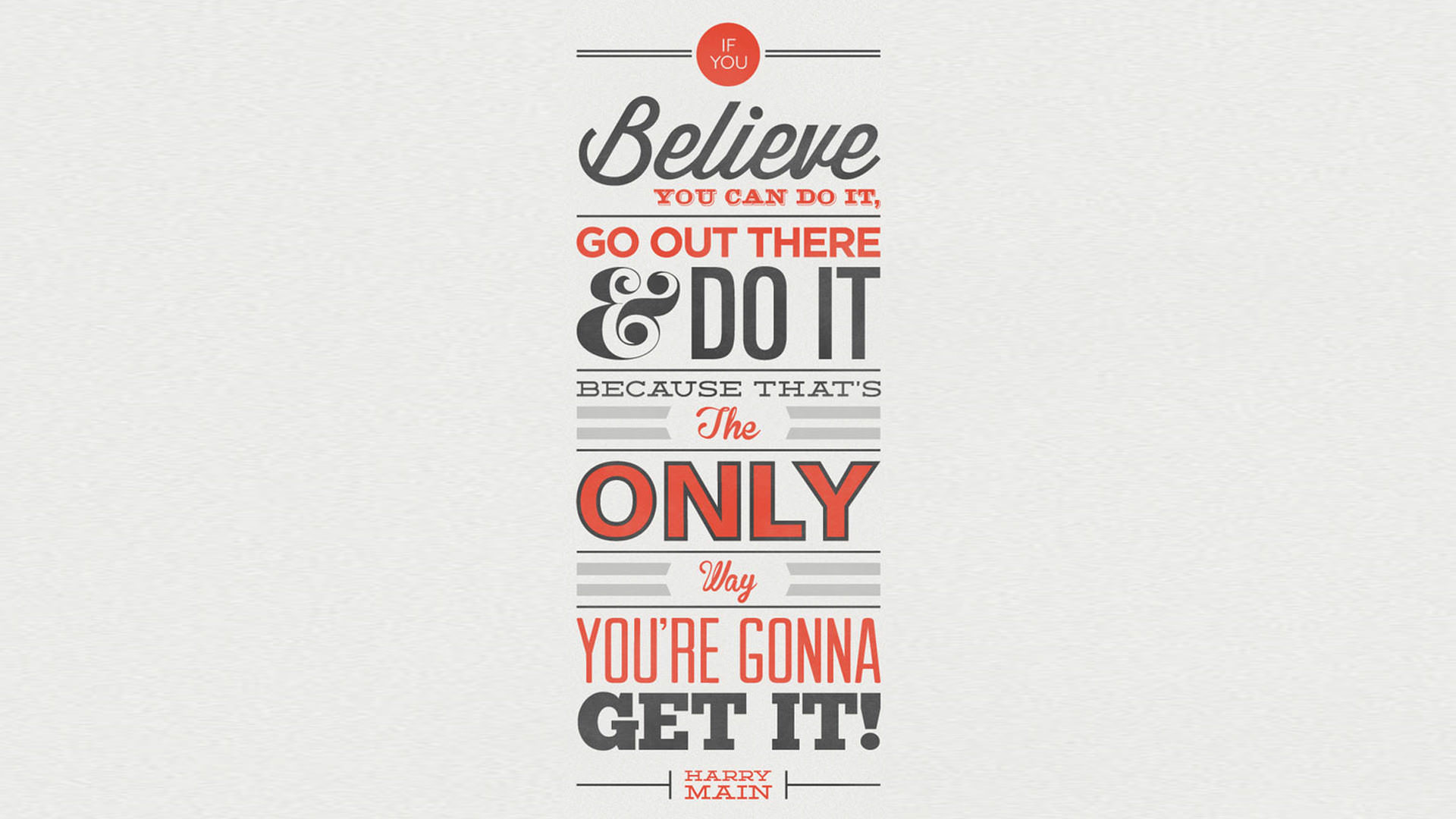 If you believe you can do it go out there and do it because that is the only way you are gonna it