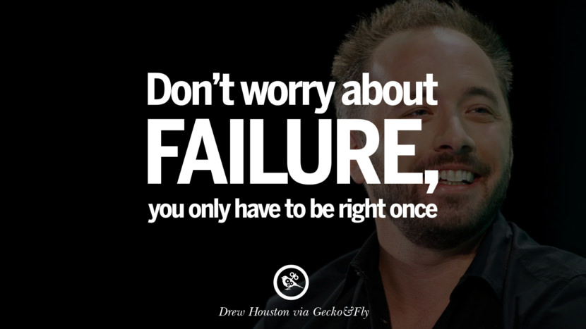 Nu vă faceți griji cu privire la eșec; trebuie să aveți dreptate doar o singură dată. - Drew Houston Citate motivaționale de inspirație pentru antreprenor despre demararea unei afaceri Start Up never Give Up