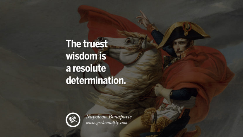 The truest wisdom is a resolute determination. Quote by Napoleon Bonaparte