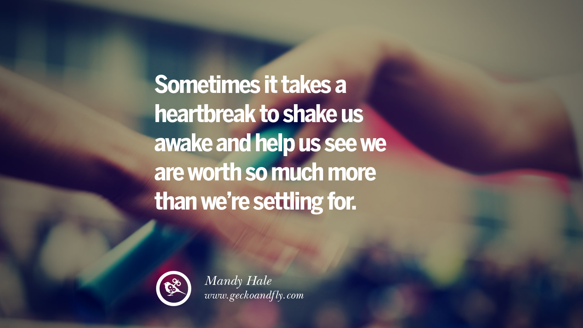Sometimes it takes a heartbreak to shake us awake and help us see we are worth