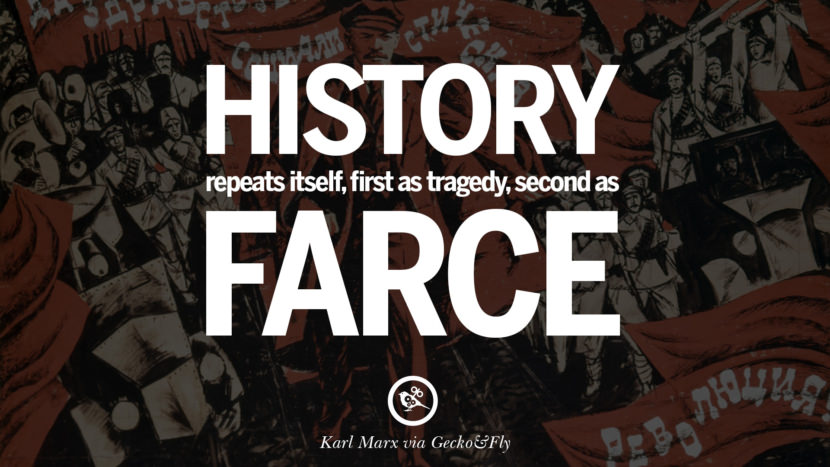 History repeats itself, first as tragedy, second as farce. Quote by Karl Marx