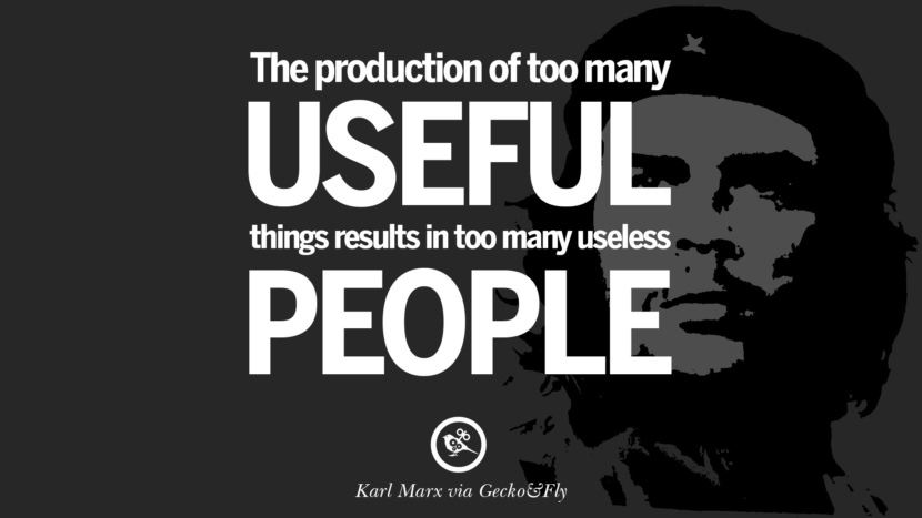 The production of too many useful things results in too many useless people. Quote by Karl Marx