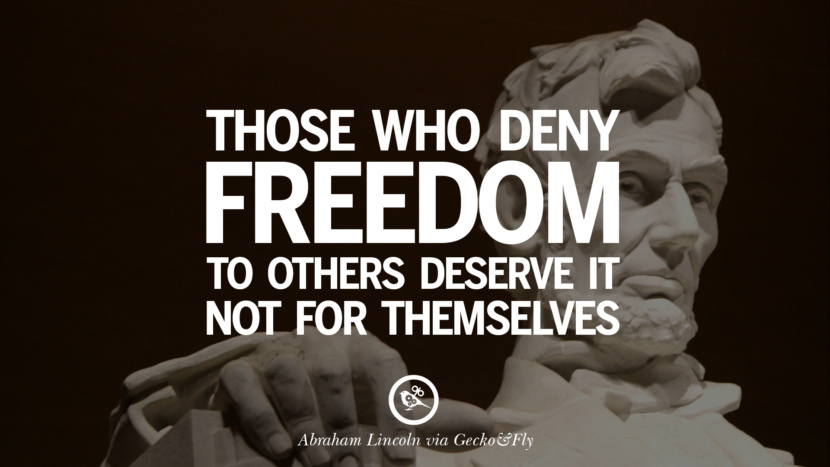 Those who deny freedom to others deserve it not for themselves. Quote by Abraham Lincoln