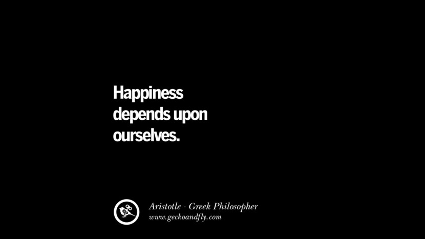 Happiness depends upon ourselves. Quote by Aristotle
