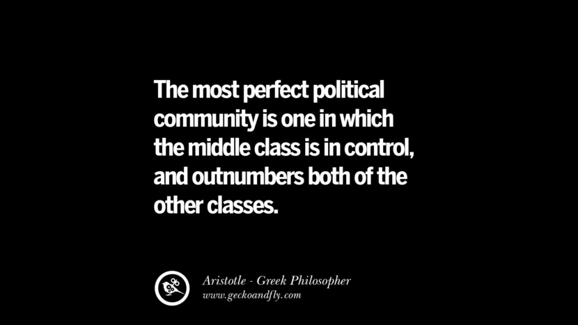 The most perfect political community is one in which the middle class is in control, and outnumbers both of the other classes. Quote by Aristotle
