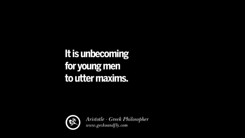 It is unbecoming for young men to utter maxims. Quote by Aristotle