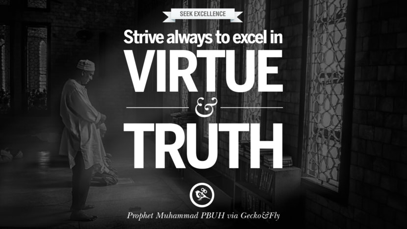 Strive always to excel in virtue and truth. Beautiful Prophet Muhammad Quotes on Love, God, Compassion and Faith