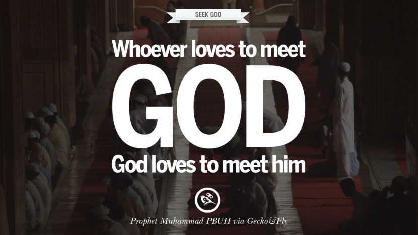 Whoever loves to meet God, God loves to meet him. Beautiful Prophet Muhammad Quotes on Love, God, Compassion and Faith