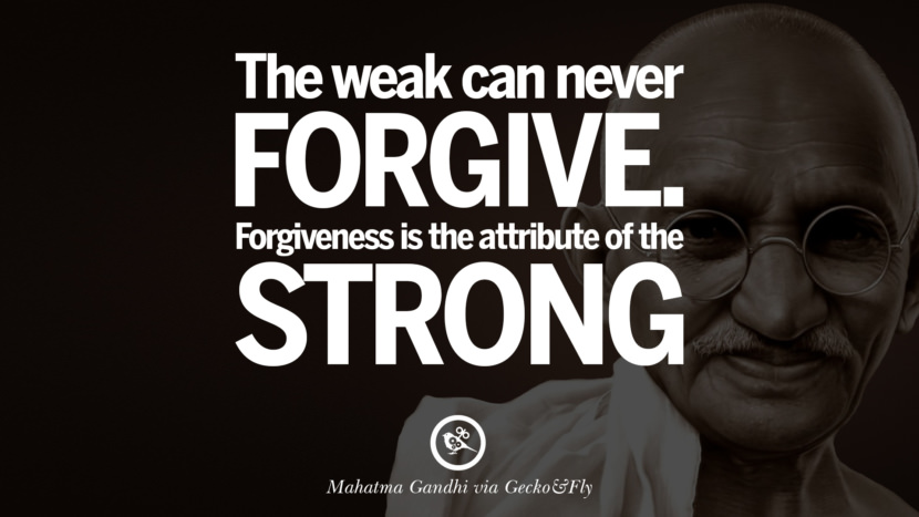 The weak can never forgive. Forgiveness is the attribute of the strong. Quote by Mahatma Gandhi