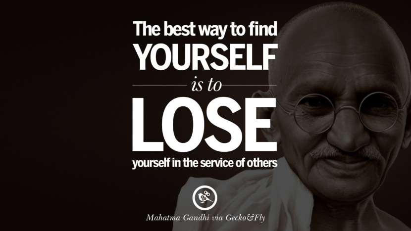 The best way to find yourself is to lose yourself in the service of others. Quote by Mahatma Gandhi
