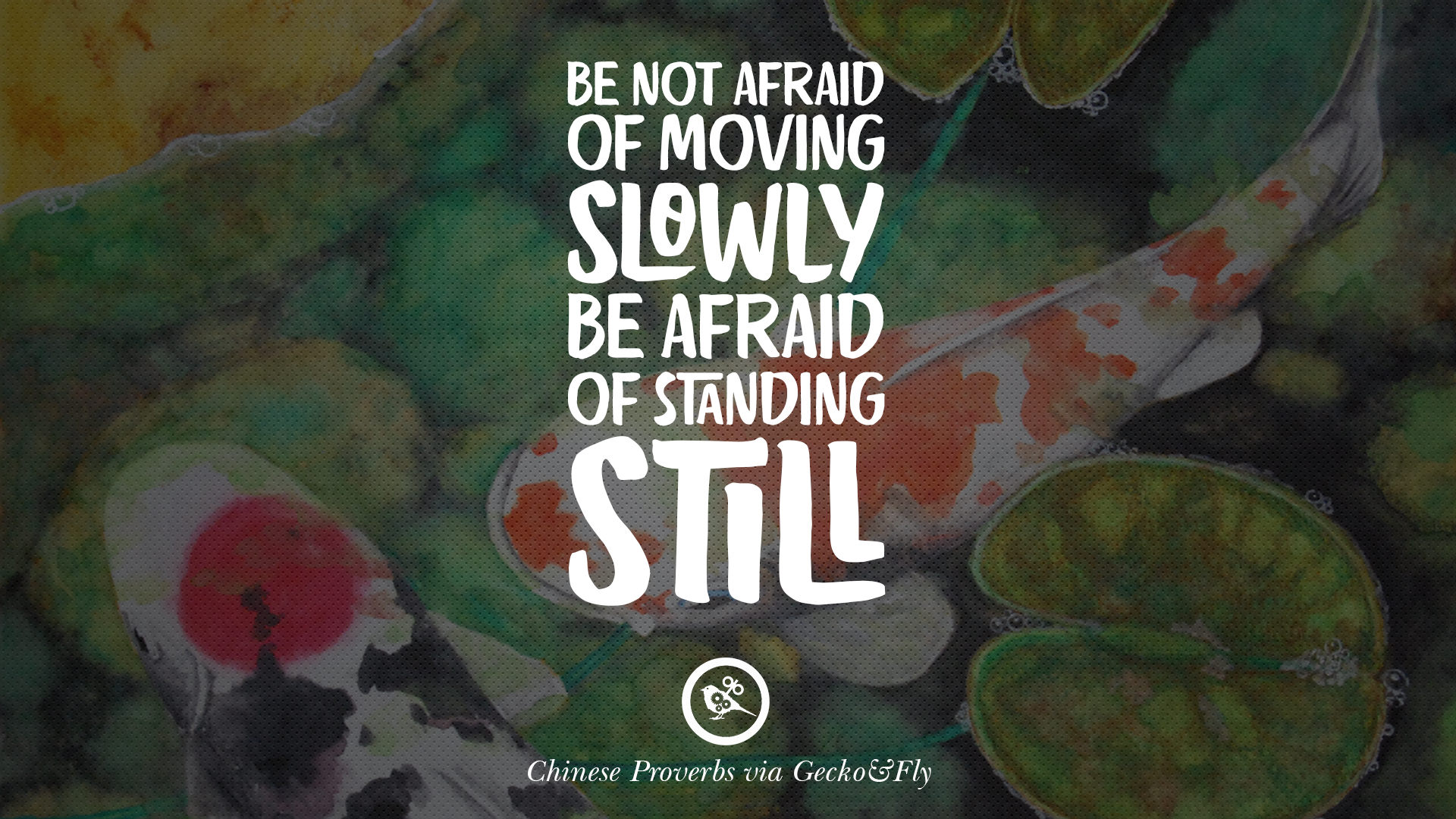 Chinese Proverb. Be not afraid.