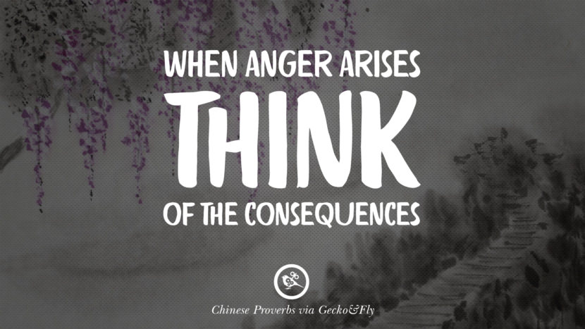 When anger arises, think of the consequences.