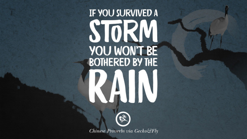 If you survived a storm, you won't be bothered by the rain.
