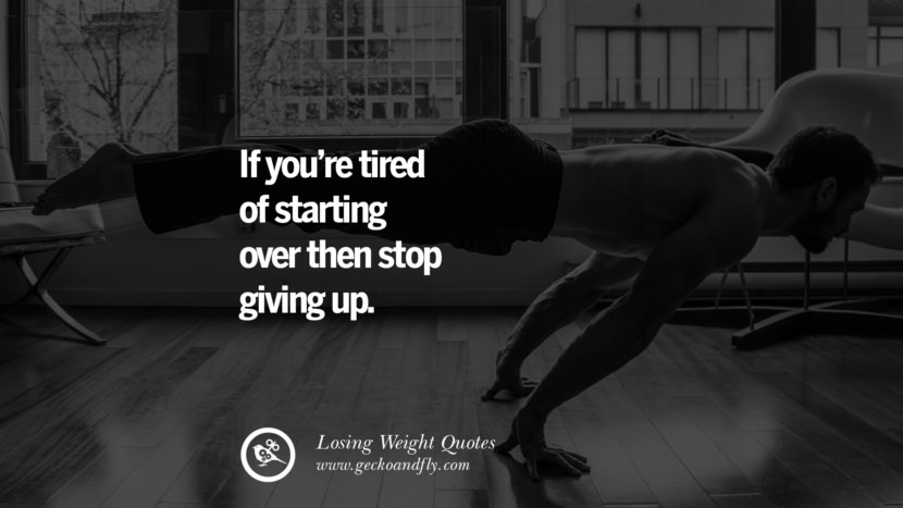 If you're tired of starting over then stop giving up.