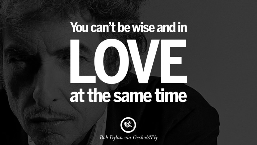 Du kan ikke være klok og forelsket på samme tid. Beste tumblr sitater instagram pinterest Bob Dylan Sitater På Frihet, Kjærlighet via Hans Tekster Og Sanger