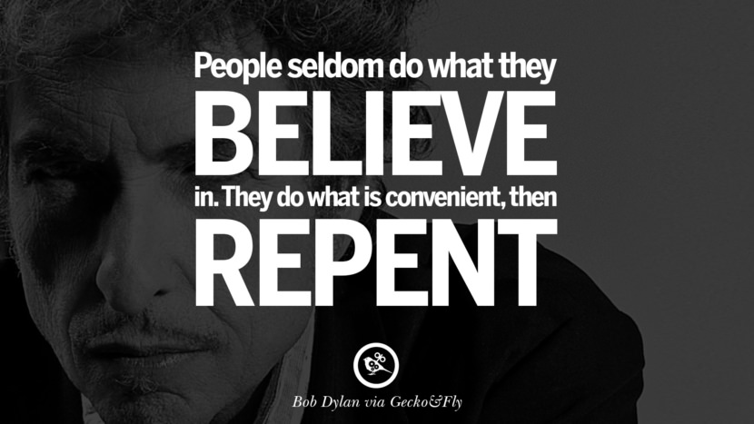 Le persone raramente fanno ciò in cui credono. Fanno ciò che è conveniente, poi si pentono. miglior tumblr quotes instagram pinterest Bob Dylan Quotes on Freedom, Love via His Lyrics and Songs
