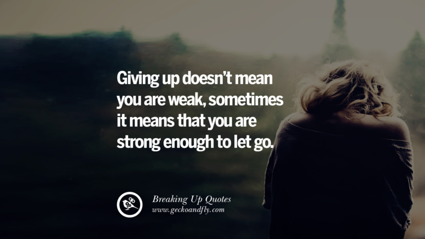 quotes break relationship bad giving let getting enough strong being mean weak doesn sometimes means breaking unhealthy fault thinking would