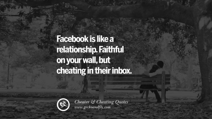 Facebook is like a relationship. Faithful on your wall, but cheating in their inbox.