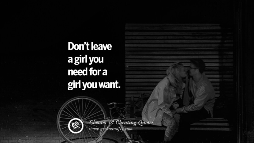Don't leave a girl you need for a girl you want.