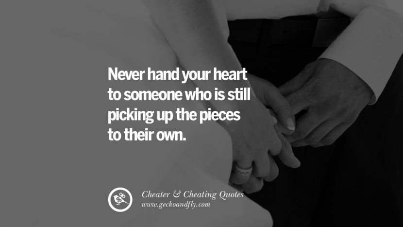 Never hand your heart to someone who is still picking up the pieces to their own. best tumblr quotes instagram pinterest Inspiring cheating men cheater boyfriend liar husband