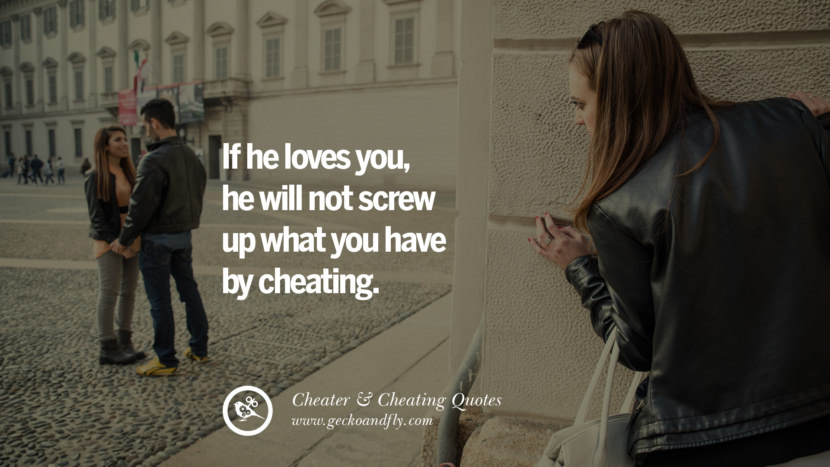 If he loves you, he will not screw up what you have by cheating.