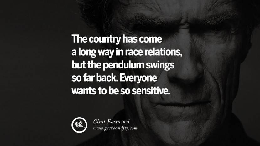 The country has come a long way in race relations, but the pendulum swings so far back. Everyone wants to be so sensitive.