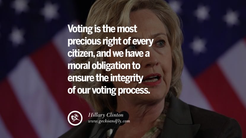 Voting is the most precious right of every citizen, and they have a moral obligation to ensure the integrity of their voting process. Quote by Hillary Clinton