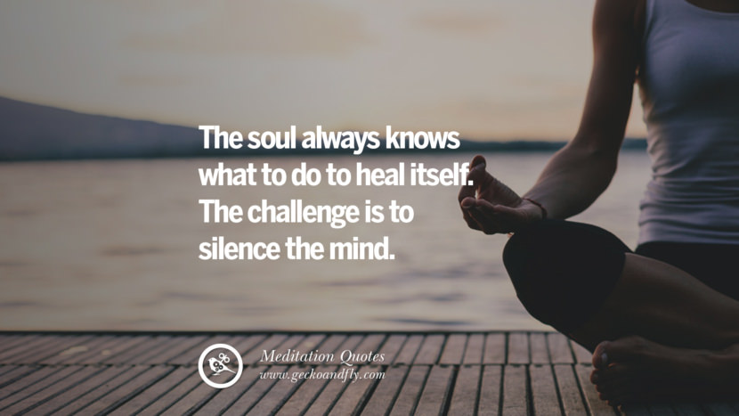 The soul always knows what to do to heal itself. The challenge is to silence the mind.