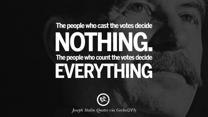 The people who cast the votes decide nothing. The people who count the votes decide everything. Quote by Joseph Stalin