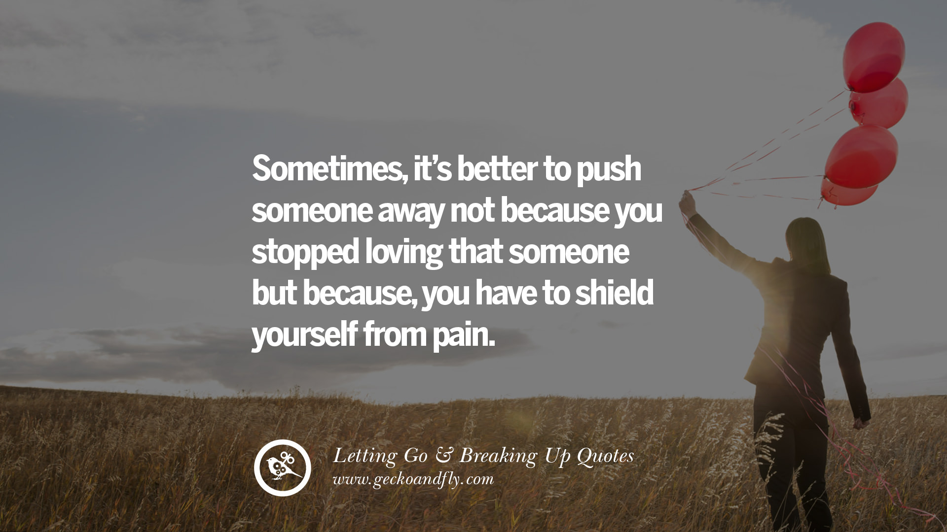 Sometimes it s better to push someone away…not because you stopped loving that someone But because you have to shield yourself from pain