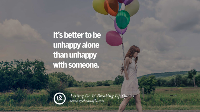 It’s better to be unhappy alone than unhappy with someone. - Marilyn Monroe
