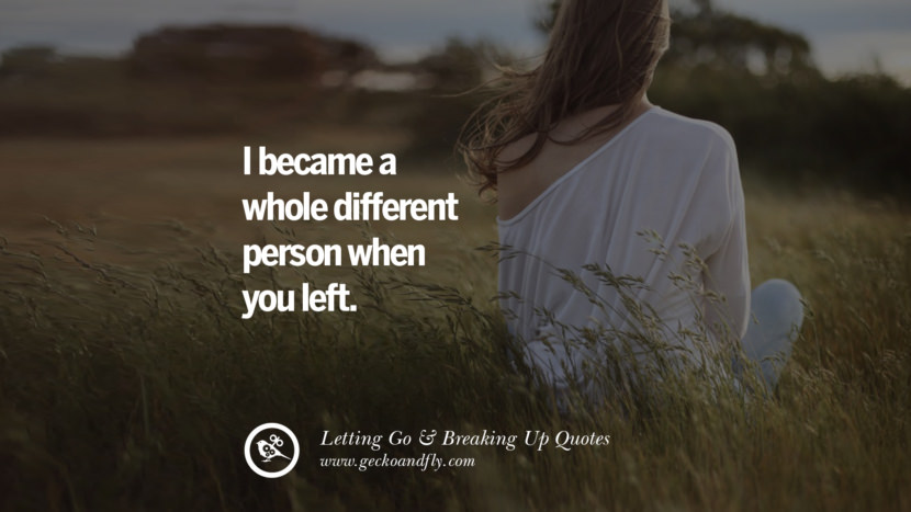I became a whole different person when you left.