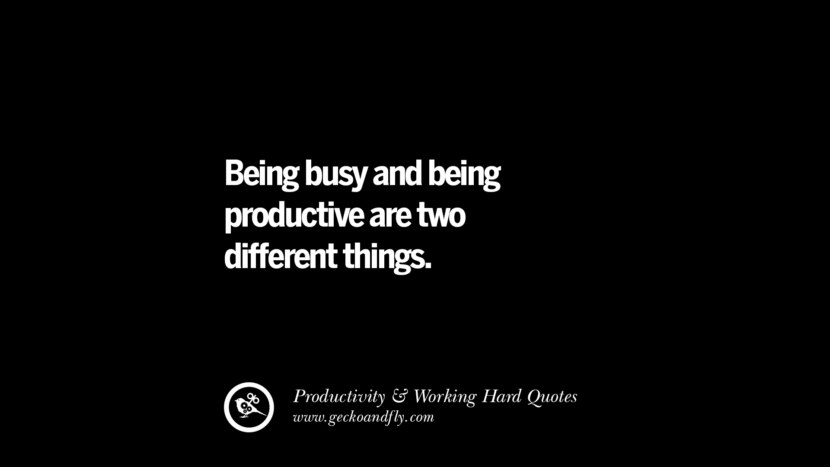 Being busy and being productive are two different things.