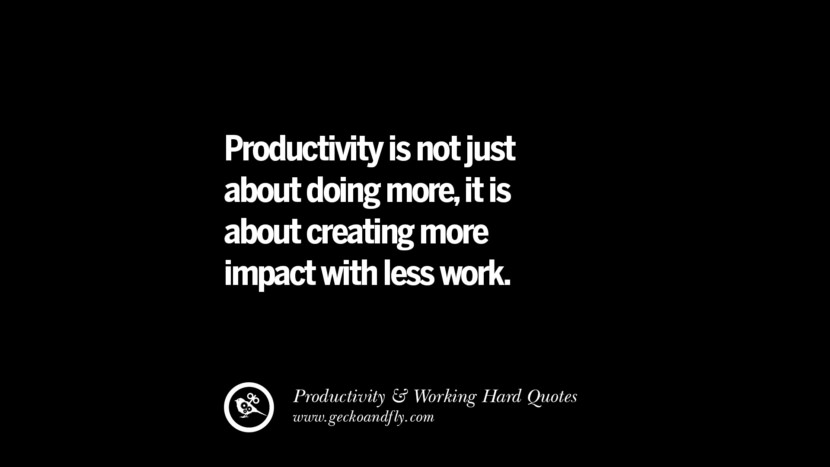 Productivity is not just about doing more, it is about creating more impact with less work.