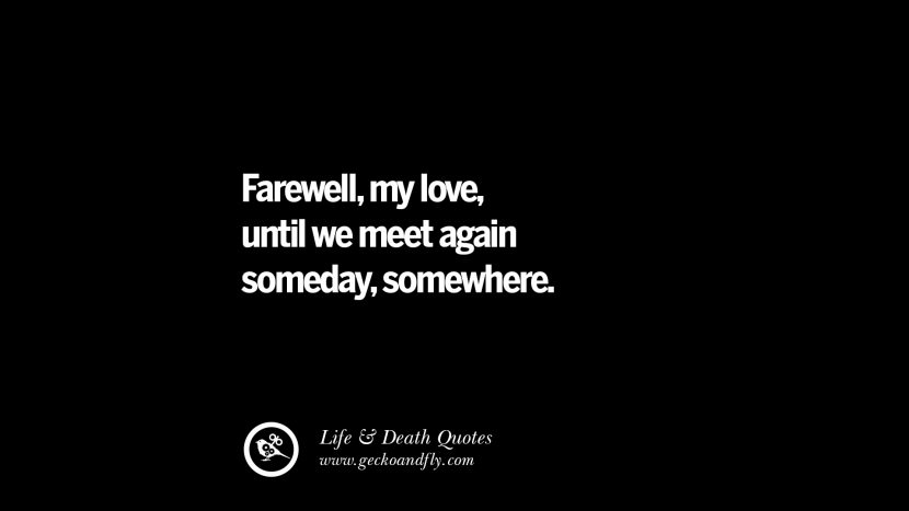 Adeus, meu amor, até que nos encontremos novamente algum dia, em algum lugar.