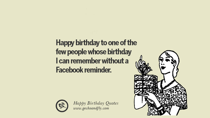 Feliz cumpleaños a una de las pocas personas cuyo cumpleaños puedo recordar sin un recordatorio de Facebook. Facebook facebook instagram pinterest y tumblr