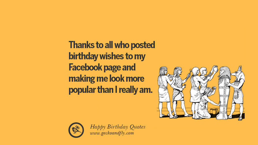 tack till alla som postade födelsedag önskar på min Facebook-sida och fick mig att se mer populär ut än jag verkligen är. Roliga födelsedag citat säger önskemål för facebook twitter instagram pinterest och tumblr