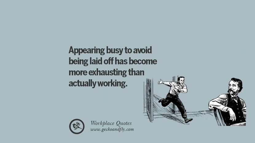 Appearing busy to avoid being laid off has become more exhausting than actually working.