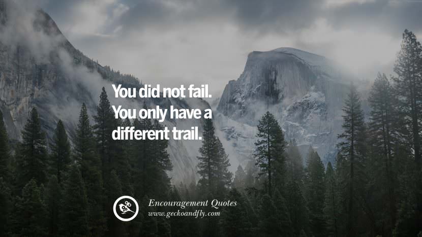 You did not fail. You only have a different trail.