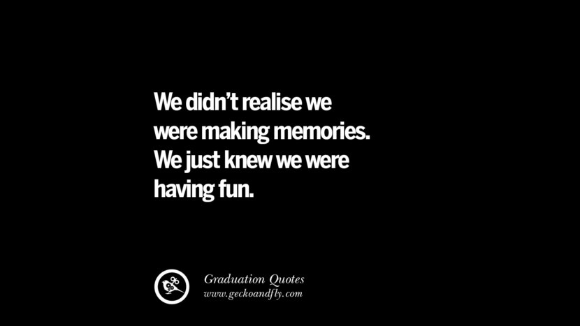 We didn't realise we were making memories. We just knew we were having fun.