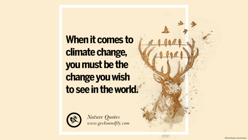 When it comes to climate change, you must be the change you wish to see in the world.