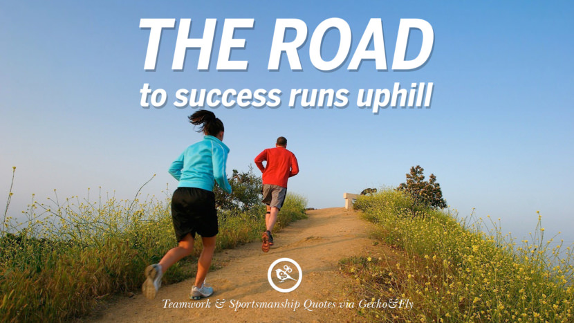 The road to success runs uphill.